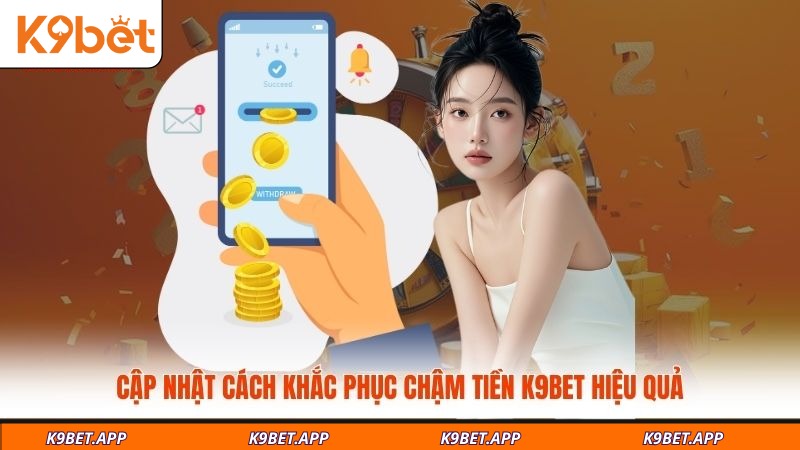 cap-nhat-cach-khac-phuc-cham-tien-k9bet-hieu-qua