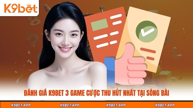danh-gia-k9bet-3-game-cuoc-thu-hut-nhat-tai-song-bai