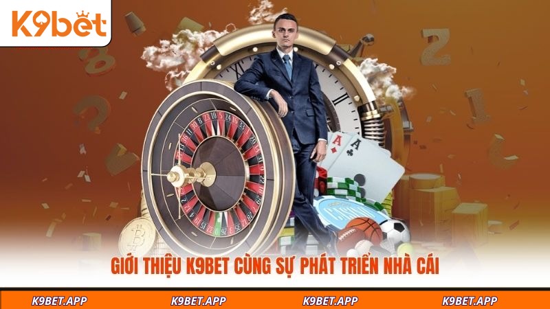 gioi-thieu-k9bet-cung-su-phat-trien-nha-cai