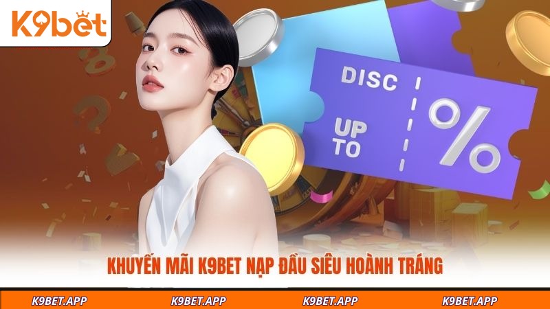 khuyen-mai-k9bet-nap-dau-sieu-hoanh-trang