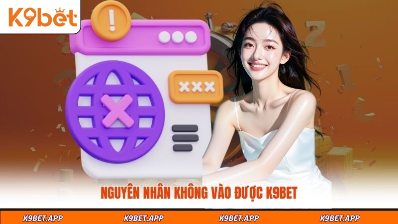 nguyen-nhan-khong-vao-duoc-k9bet