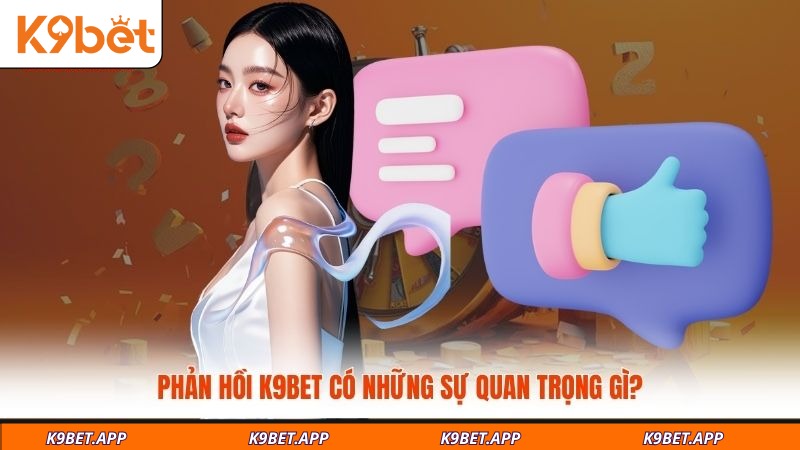 phan-hoi-k9bet-co-nhung-su-quan-trong-gi
