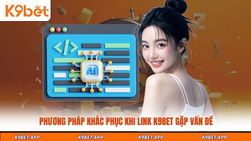 phuong-phap-khac-phuc-khi-link-k9bet-gap-van-de